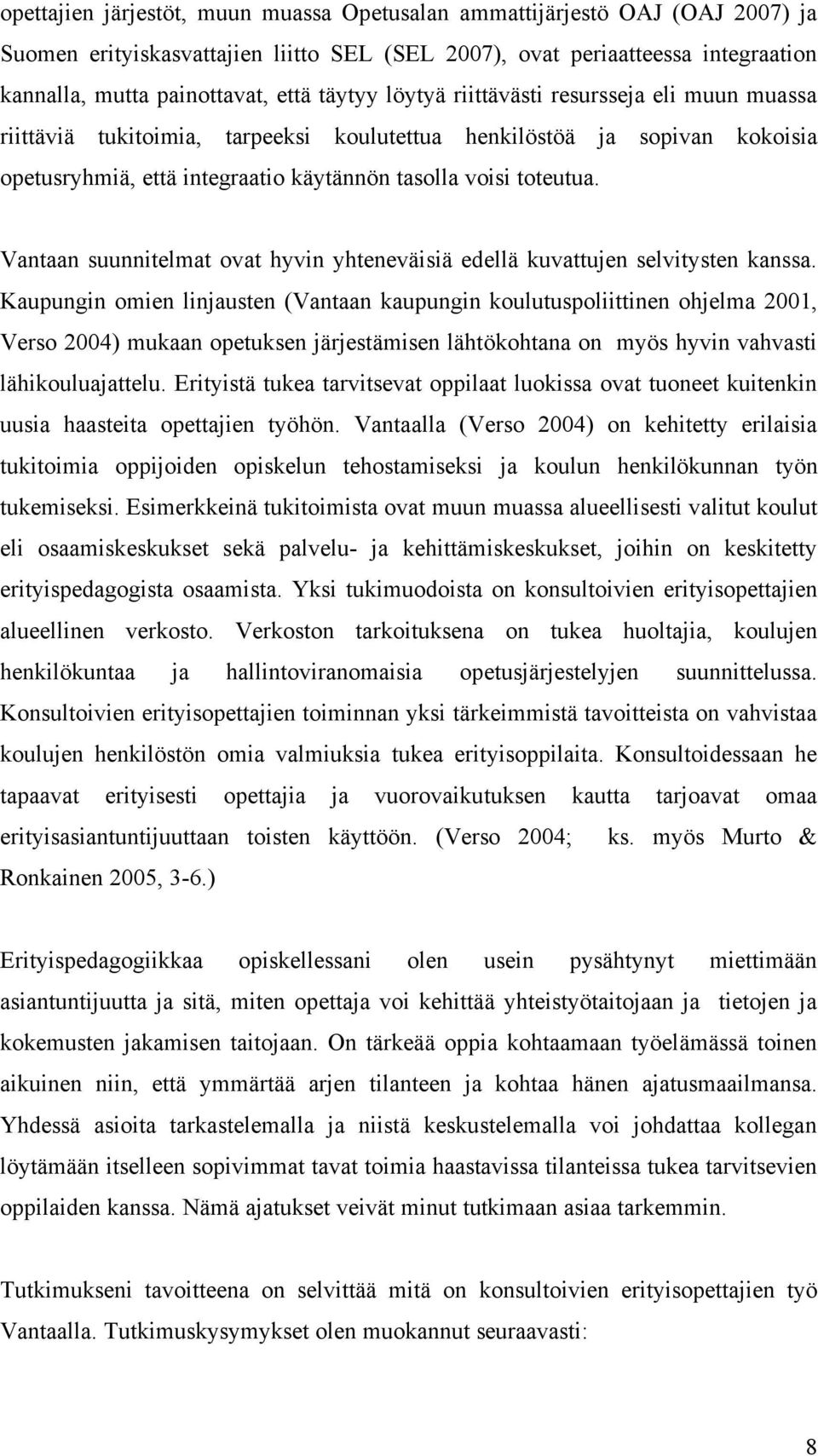 Vantaan suunnitelmat ovat hyvin yhteneväisiä edellä kuvattujen selvitysten kanssa.