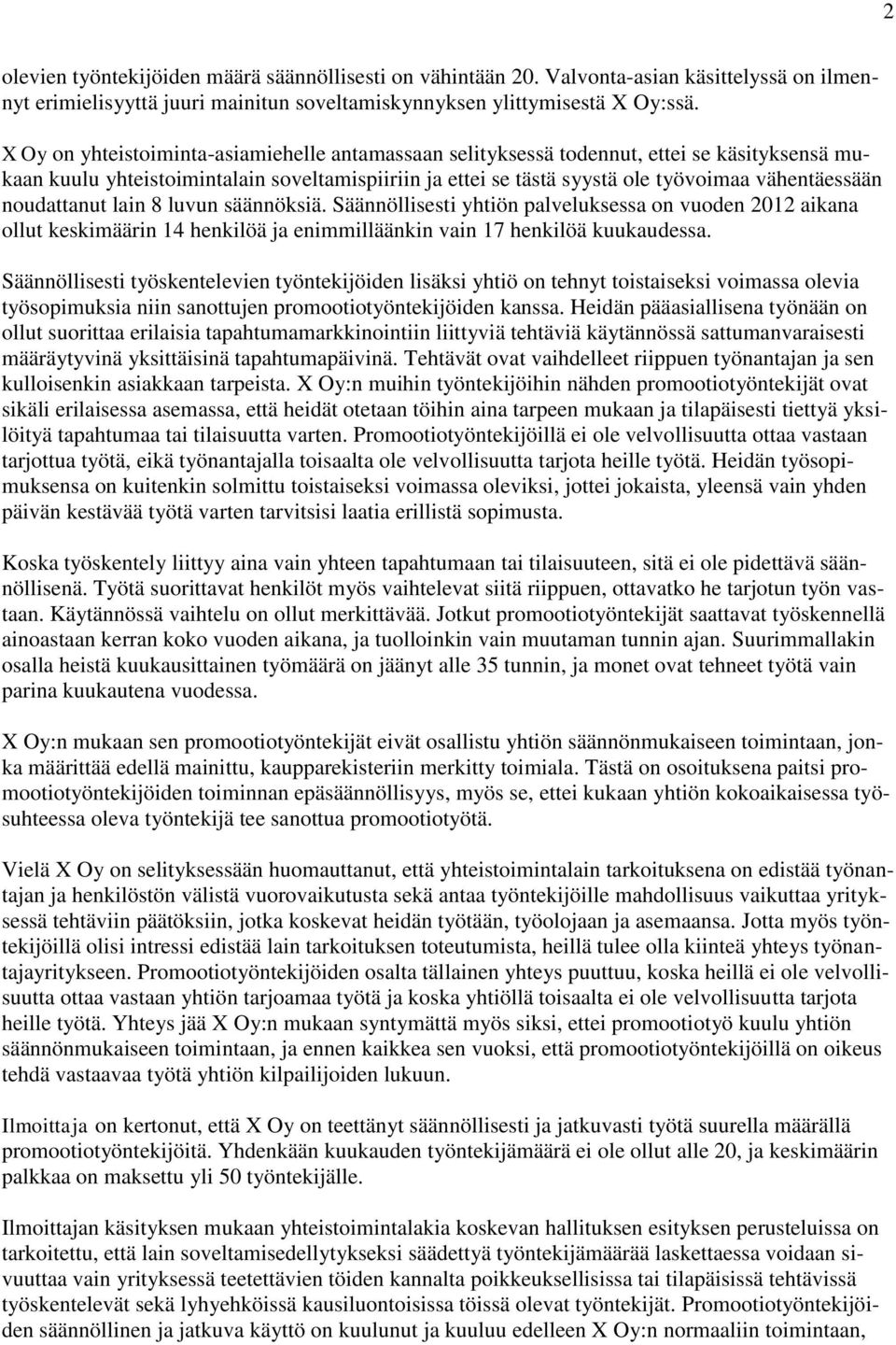 noudattanut lain 8 luvun säännöksiä. Säännöllisesti yhtiön palveluksessa on vuoden 2012 aikana ollut keskimäärin 14 henkilöä ja enimmilläänkin vain 17 henkilöä kuukaudessa.