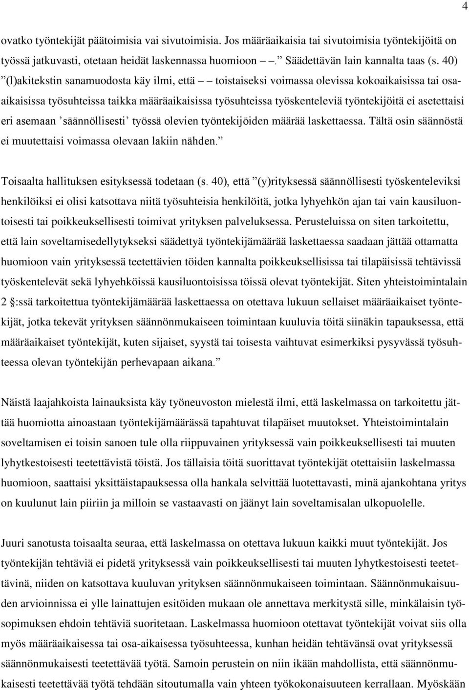 asetettaisi eri asemaan säännöllisesti työssä olevien työntekijöiden määrää laskettaessa. Tältä osin säännöstä ei muutettaisi voimassa olevaan lakiin nähden.