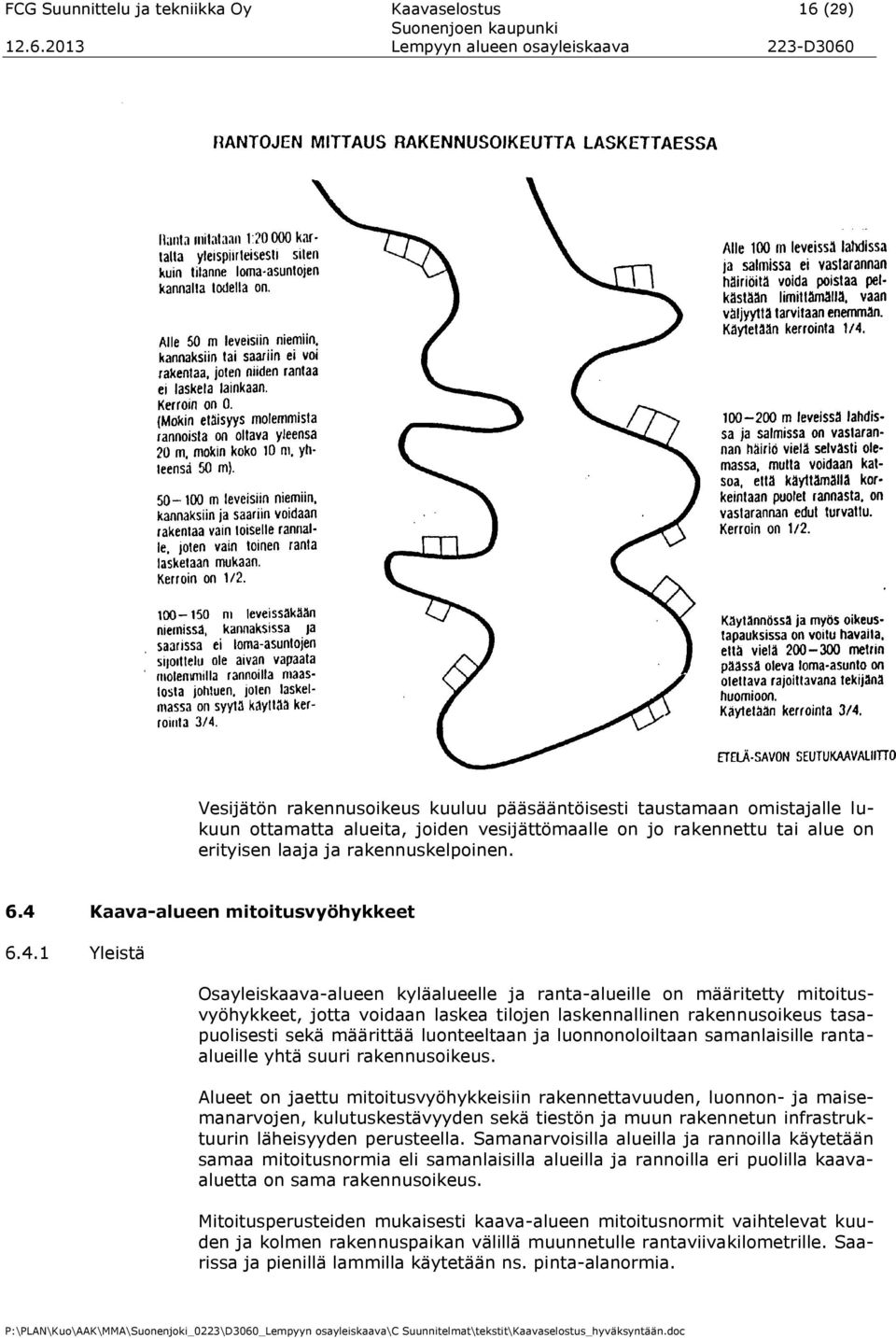 Käytettyyn rakentamisoikeuteen katsotaan kuuluvaksi rakennuslain rantakaavaa koskevien säännöksien voimaantulon 1.1.1969 jälkeen tilasta rakentamista varten erotetut kiinteistöt.
