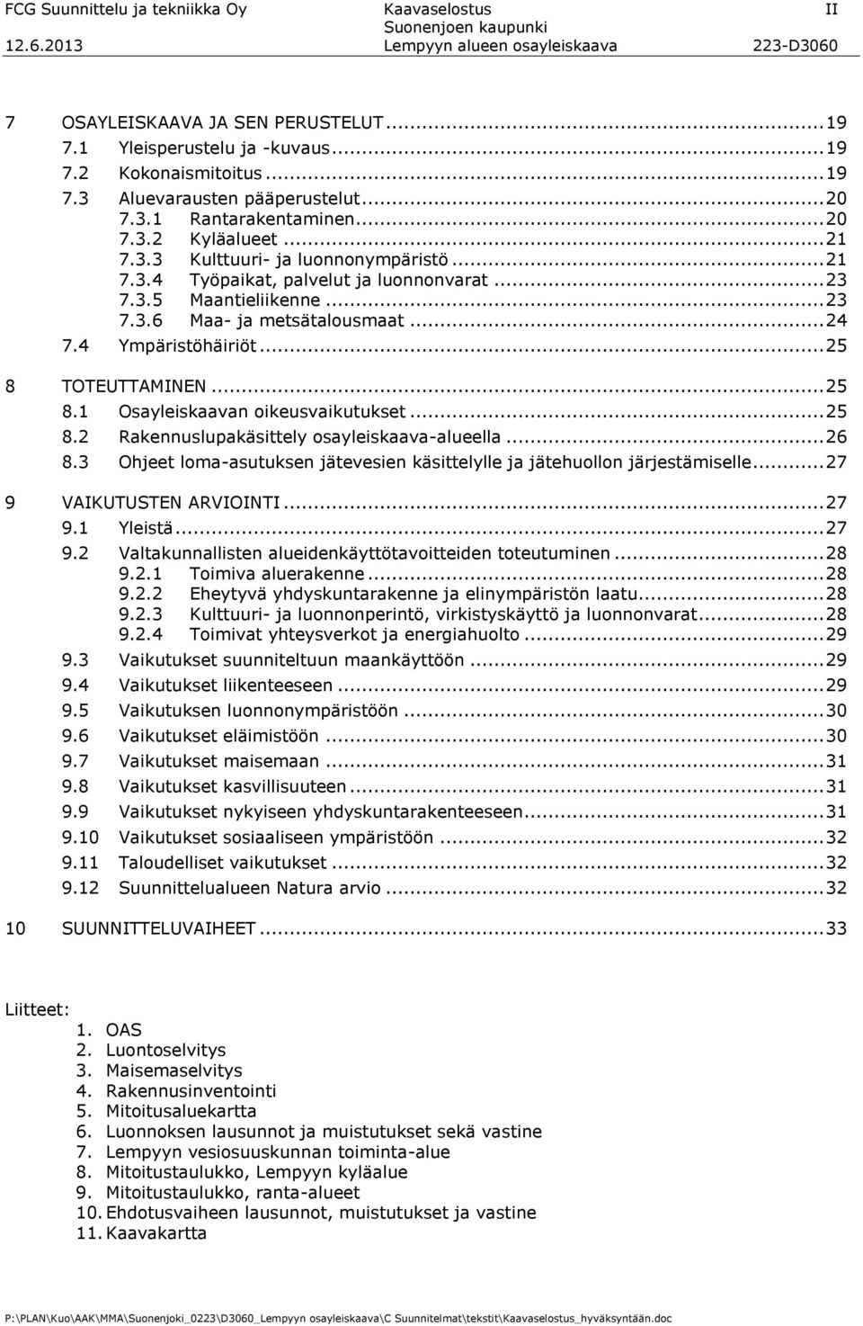 4 Ympäristöhäiriöt... 25 8 TOTEUTTAMINEN... 25 8.1 Osayleiskaavan oikeusvaikutukset... 25 8.2 Rakennuslupakäsittely osayleiskaava-alueella... 26 8.