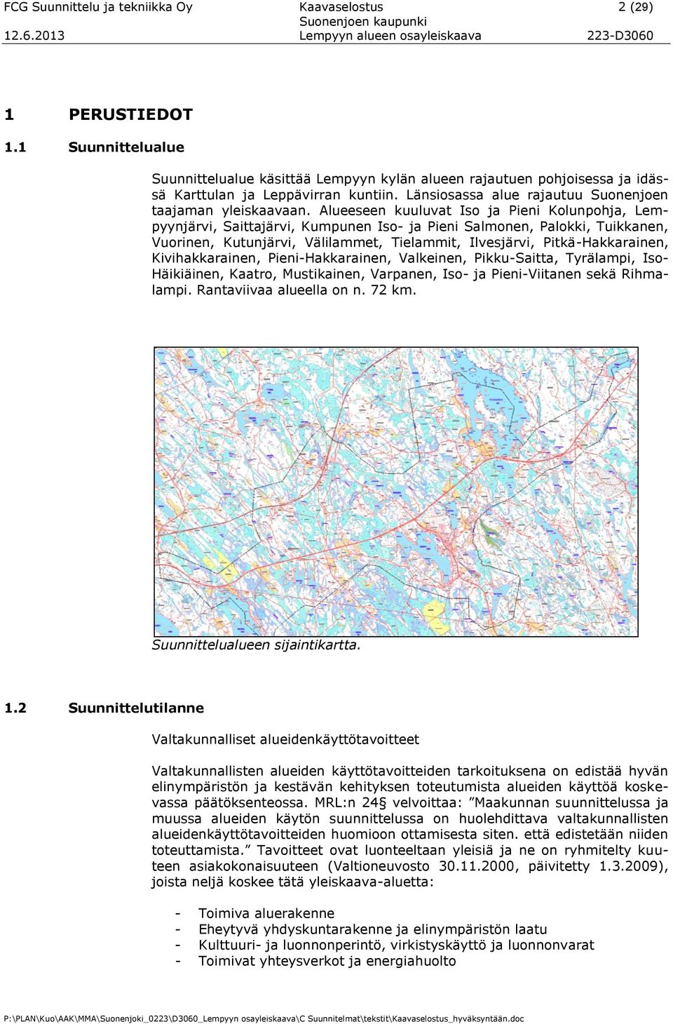 Alueeseen kuuluvat Iso ja Pieni Kolunpohja, Lempyynjärvi, Saittajärvi, Kumpunen Iso- ja Pieni Salmonen, Palokki, Tuikkanen, Vuorinen, Kutunjärvi, Välilammet, Tielammit, Ilvesjärvi, Pitkä-Hakkarainen,