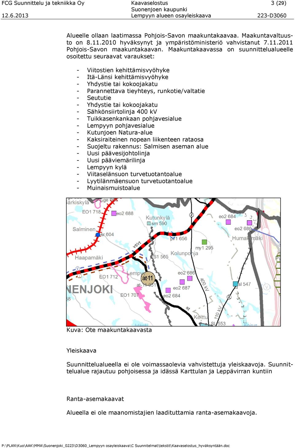 runkotie/valtatie - Seututie - Yhdystie tai kokoojakatu - Sähkönsiirtolinja 400 kv - Tuikkasenkankaan pohjavesialue - Lempyyn pohjavesialue - Kutunjoen Natura-alue - Kaksiraiteinen nopean liikenteen