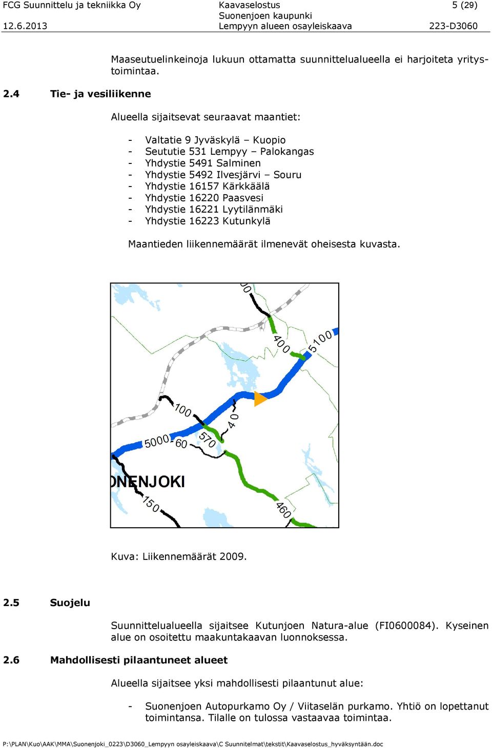 16220 Paasvesi - Yhdystie 16221 Lyytilänmäki - Yhdystie 16223 Kutunkylä Maantieden liikennemäärät ilmenevät oheisesta kuvasta. Kuva: Liikennemäärät 20