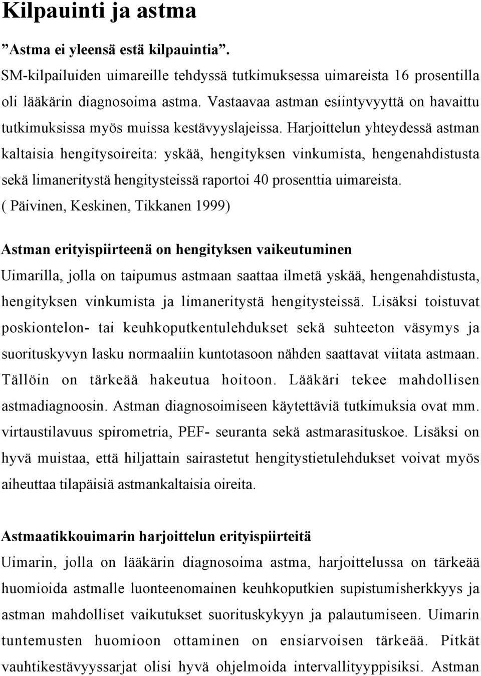 Harjoittelun yhteydessä astman kaltaisia hengitysoireita: yskää, hengityksen vinkumista, hengenahdistusta sekä limaneritystä hengitysteissä raportoi 40 prosenttia uimareista.