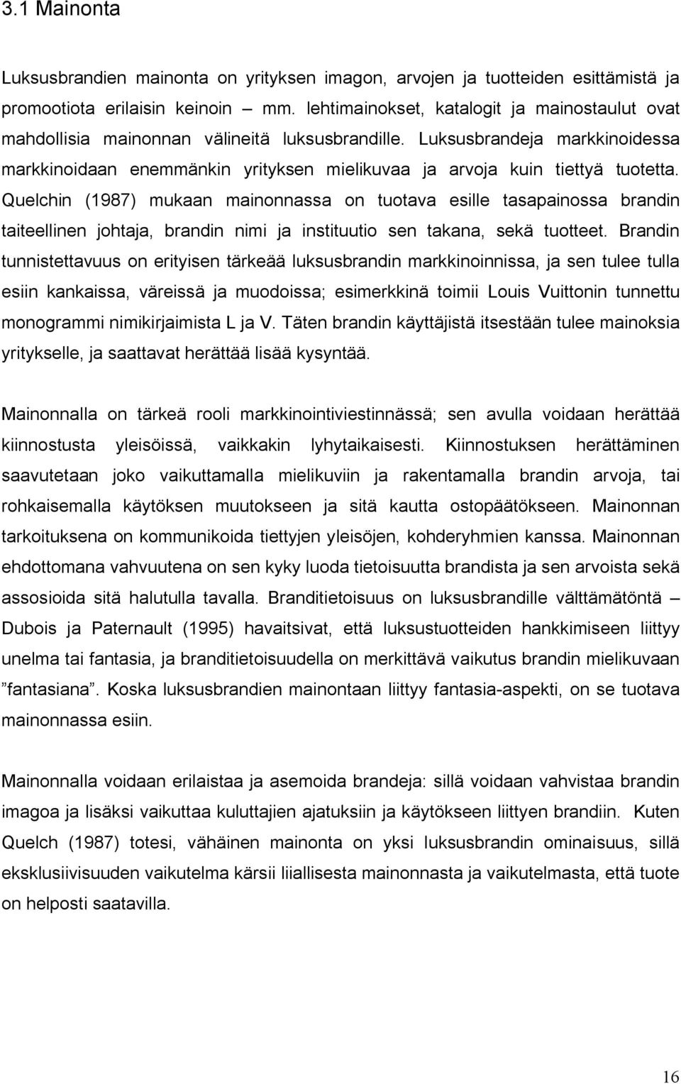 Luksusbrandeja markkinoidessa markkinoidaan enemmänkin yrityksen mielikuvaa ja arvoja kuin tiettyä tuotetta.