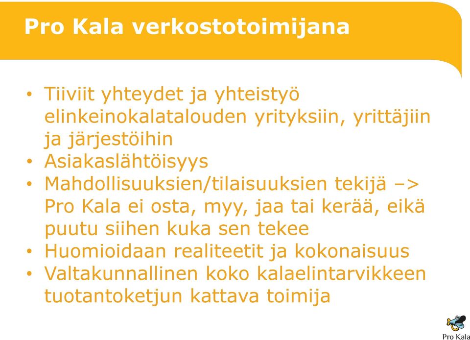 tekijä > Pro Kala ei osta, myy, jaa tai kerää, eikä puutu siihen kuka sen tekee