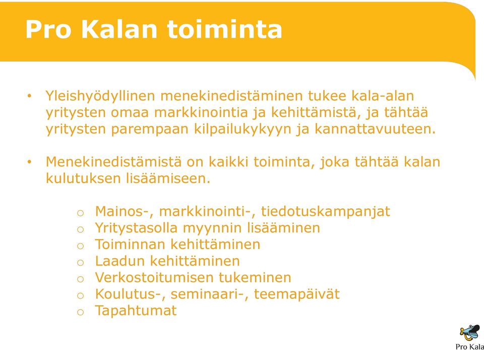 Menekinedistämistä on kaikki toiminta, joka tähtää kalan kulutuksen lisäämiseen.