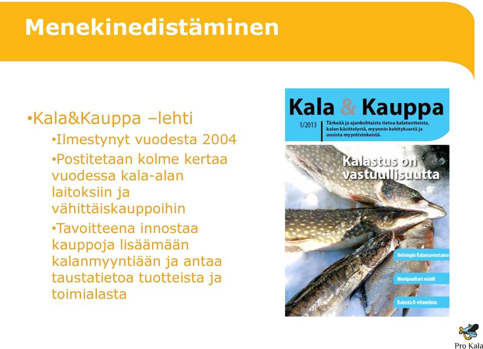 ja vähittäiskauppoihin Tavoitteena innostaa kauppoja