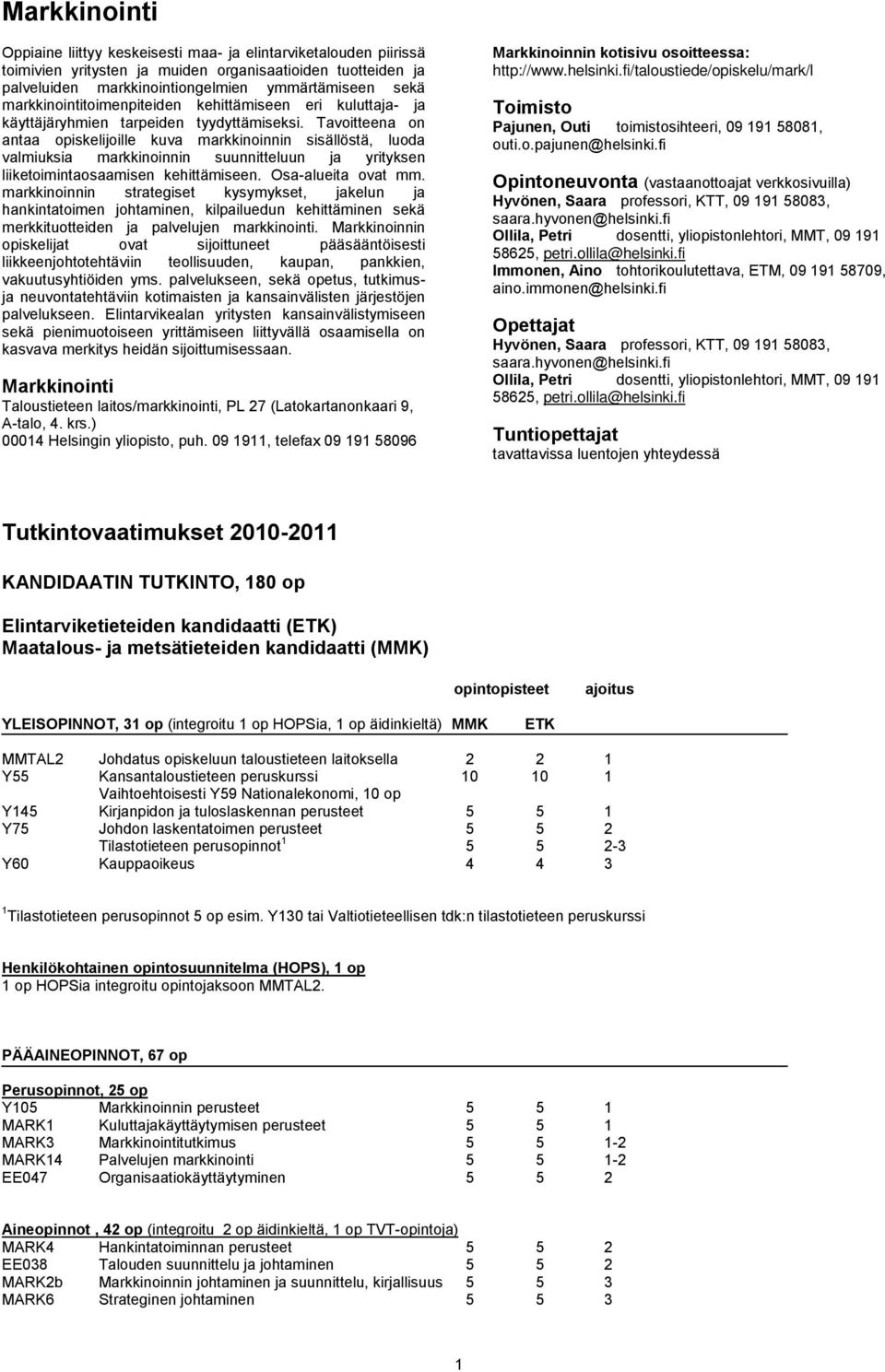 Tavoitteena on antaa opiskelijoille kuva markkinoinnin sisällöstä, luoda valmiuksia markkinoinnin suunnitteluun ja yrityksen liiketoimintaosaamisen kehittämiseen. Osa-alueita ovat mm.
