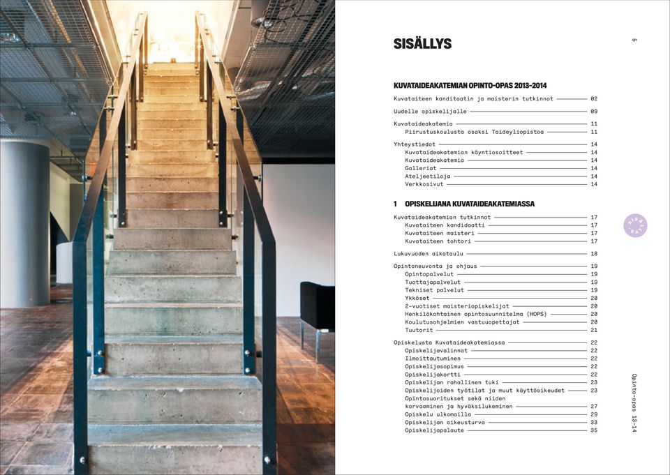 S Ä L L Lukuvuoden aikataulu 18 Opintoneuvonta ja ohjaus 19 Opintopalvelut 19 Tuottajapalvelut 19 Tekniset palvelut 19 Ykköset 20 2-vuotiset maisteriopiskelijat 20 Henkilökohtainen opintosuunnitelma