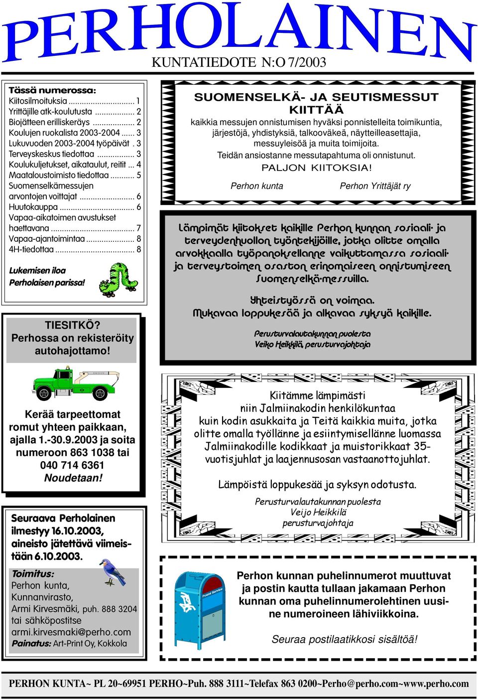 .. 6 Vapaa-aikatoimen avustukset haettavana... 7 Vapaa-ajantoimintaa... 8 4H-tiedottaa... 8 Lukemisen iloa Perholaisen parissa! TIESITKÖ? Perhossa on rekisteröity autohajottamo!