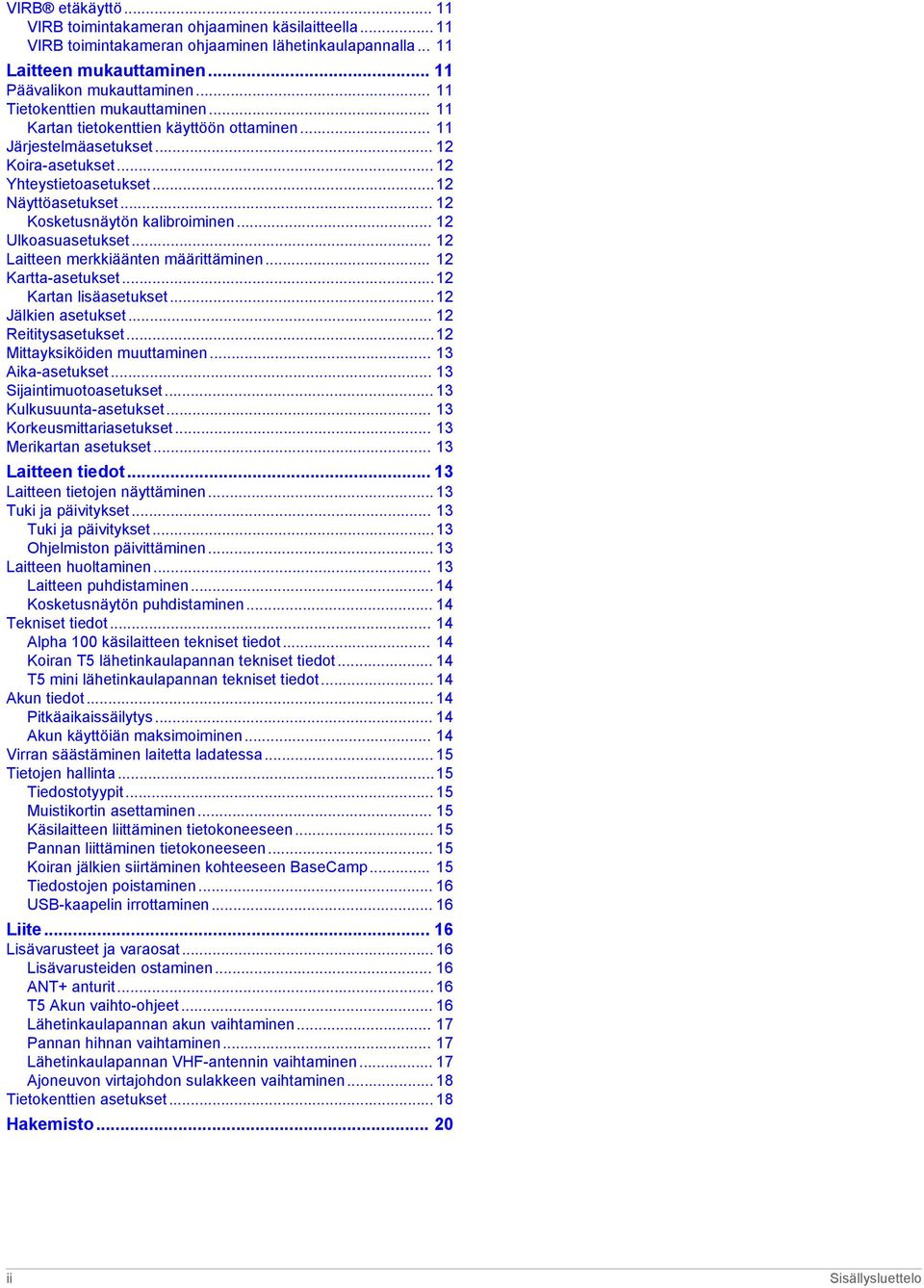 .. 12 Kosketusnäytön kalibroiminen... 12 Ulkoasuasetukset... 12 Laitteen merkkiäänten määrittäminen... 12 Kartta-asetukset...12 Kartan lisäasetukset...12 Jälkien asetukset... 12 Reititysasetukset.