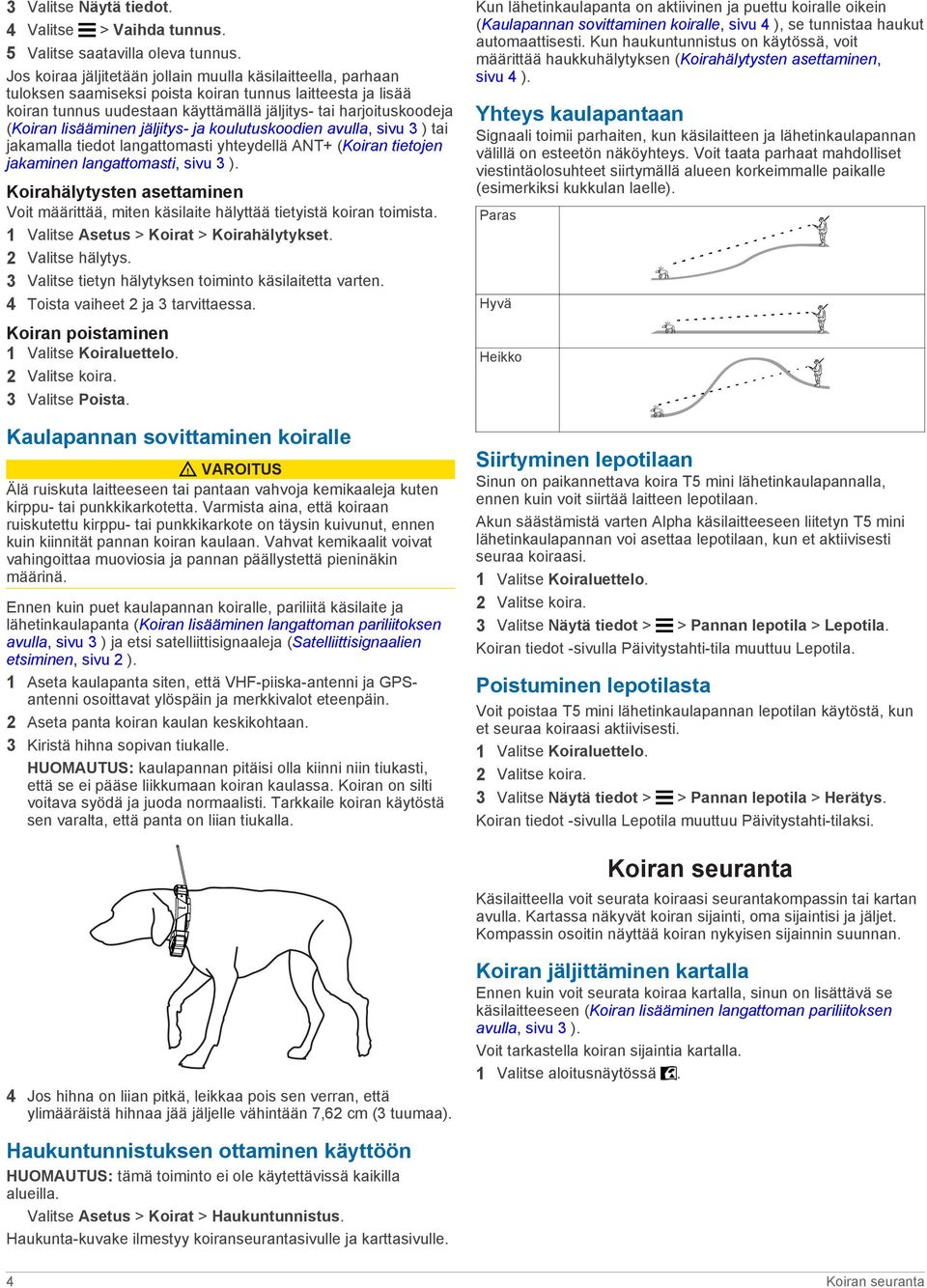 lisääminen jäljitys- ja koulutuskoodien avulla, sivu 3 ) tai jakamalla tiedot langattomasti yhteydellä ANT+ (Koiran tietojen jakaminen langattomasti, sivu 3 ).