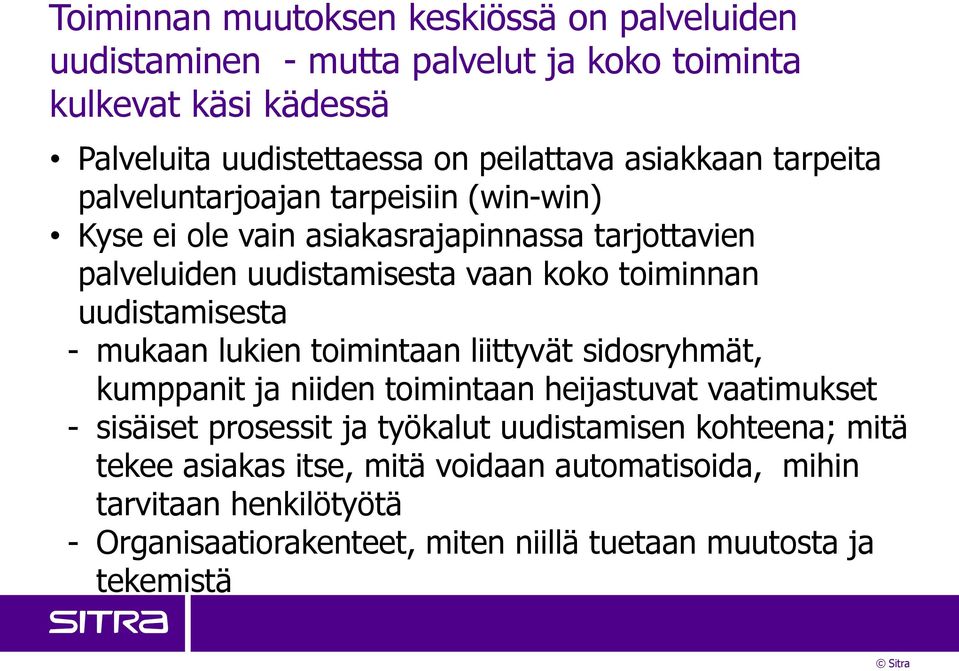 uudistamisesta - mukaan lukien toimintaan liittyvät sidosryhmät, kumppanit ja niiden toimintaan heijastuvat vaatimukset - sisäiset prosessit ja työkalut