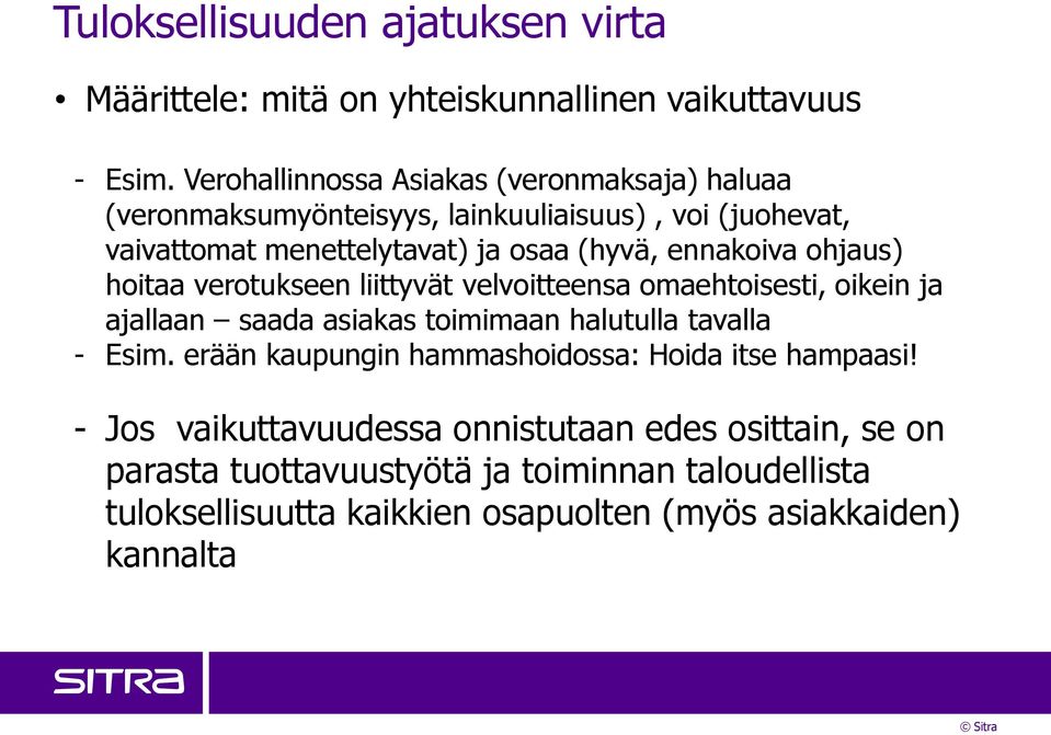 ennakoiva ohjaus) hoitaa verotukseen liittyvät velvoitteensa omaehtoisesti, oikein ja ajallaan saada asiakas toimimaan halutulla tavalla - Esim.