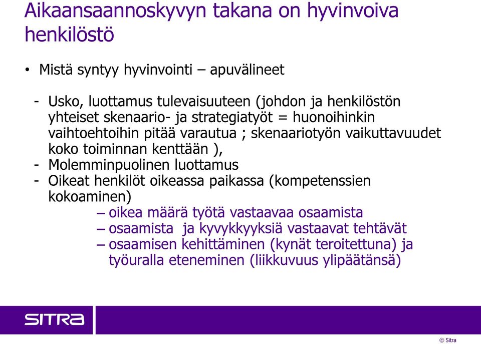 toiminnan kenttään ), - Molemminpuolinen luottamus - Oikeat henkilöt oikeassa paikassa (kompetenssien kokoaminen) oikea määrä työtä