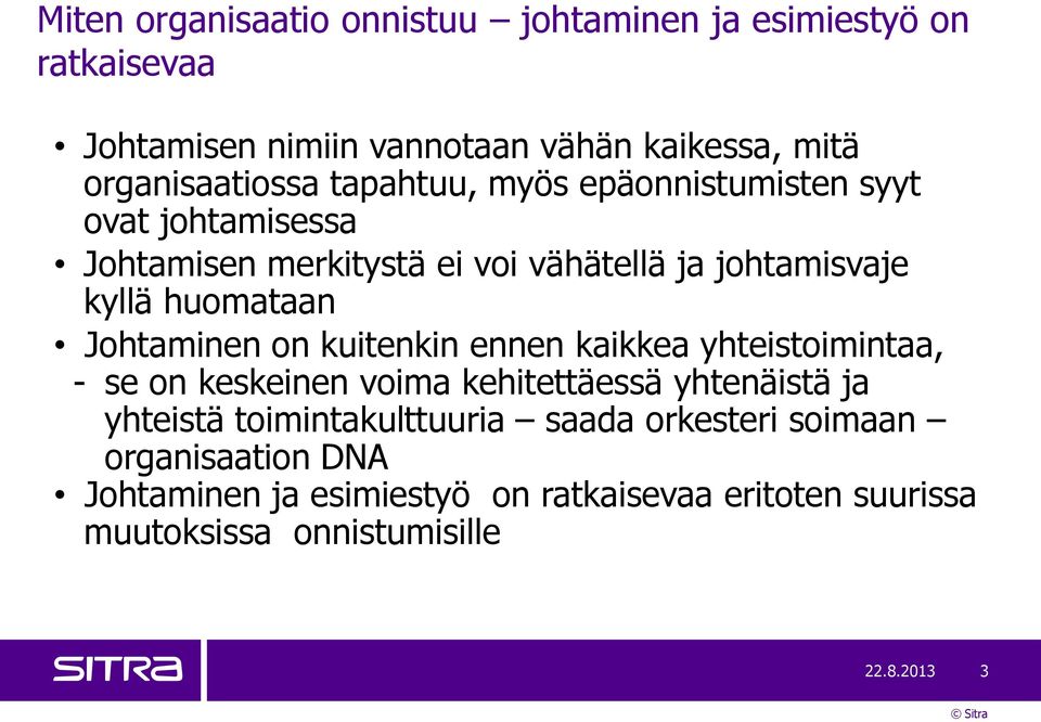 Johtaminen on kuitenkin ennen kaikkea yhteistoimintaa, - se on keskeinen voima kehitettäessä yhtenäistä ja yhteistä