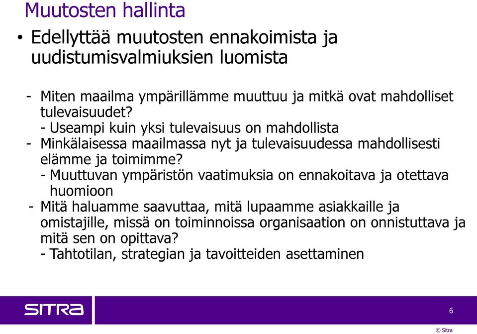 - Useampi kuin yksi tulevaisuus on mahdollista - Minkälaisessa maailmassa nyt ja tulevaisuudessa mahdollisesti elämme ja toimimme?