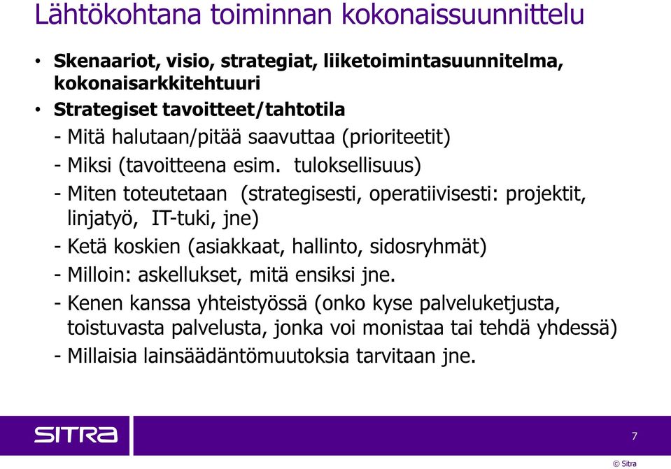 tuloksellisuus) - Miten toteutetaan (strategisesti, operatiivisesti: projektit, linjatyö, IT-tuki, jne) - Ketä koskien (asiakkaat, hallinto,