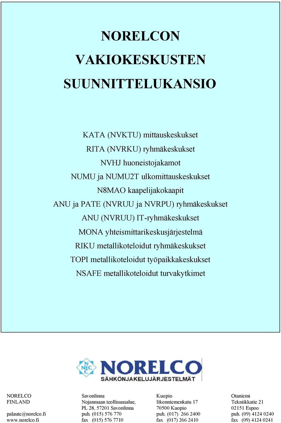 metallikoteloidut työpaikkakeskukset NSAFE metallikoteloidut turvakytkimet NORELCO Savonlinna Kuopio Otaniemi FINLAND Nojanmaan teollisuusalue, Itkonniemenkatu 17 Tekniikkatie