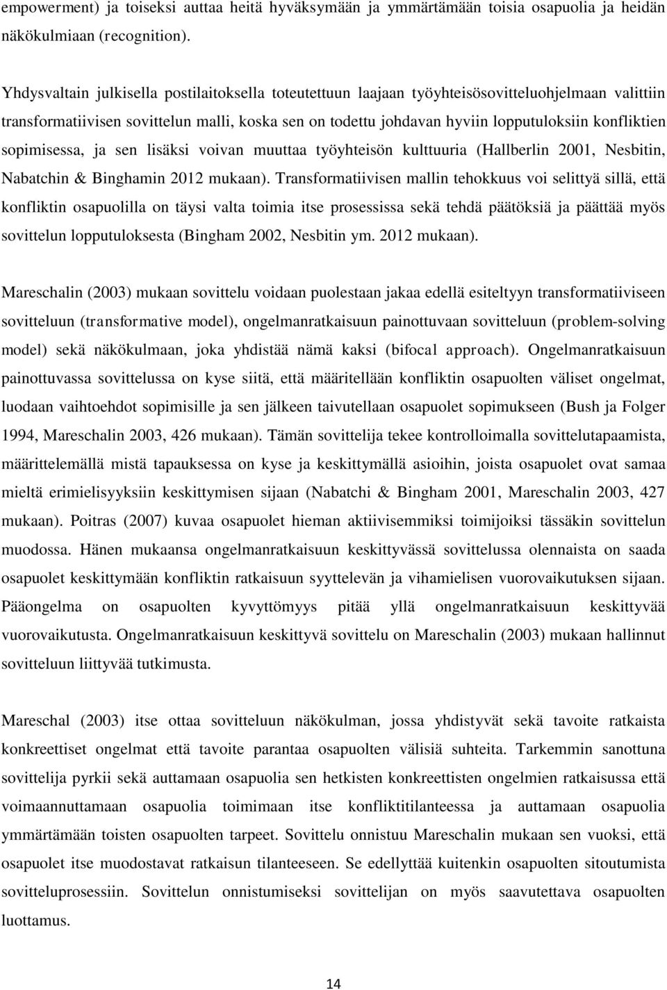 konfliktien sopimisessa, ja sen lisäksi voivan muuttaa työyhteisön kulttuuria (Hallberlin 2001, Nesbitin, Nabatchin & Binghamin 2012 mukaan).