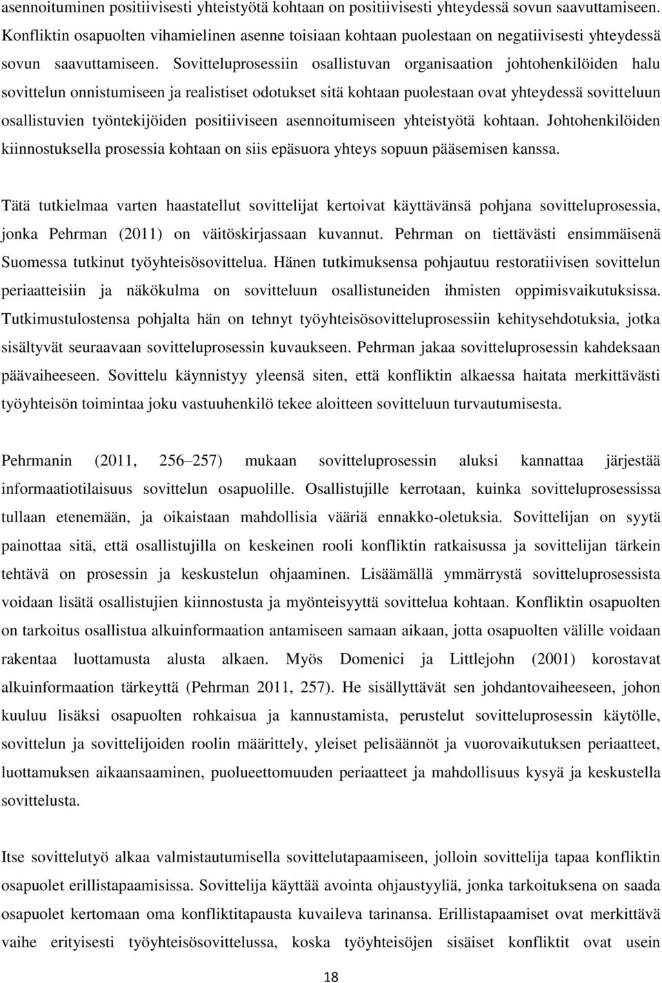 Sovitteluprosessiin osallistuvan organisaation johtohenkilöiden halu sovittelun onnistumiseen ja realistiset odotukset sitä kohtaan puolestaan ovat yhteydessä sovitteluun osallistuvien työntekijöiden