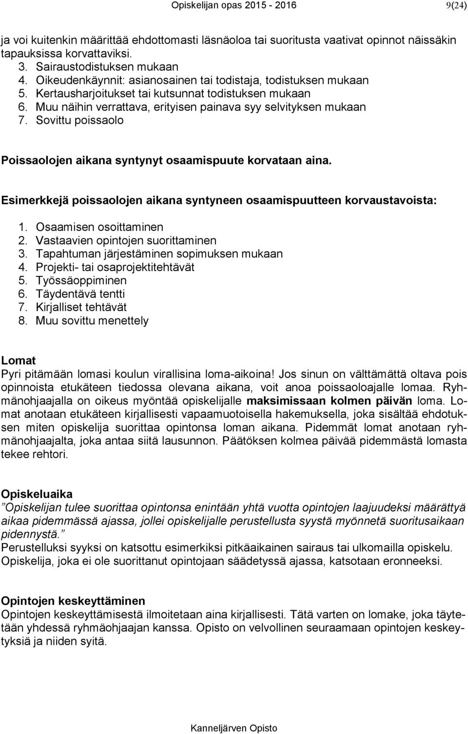 Sovittu poissaolo Poissaolojen aikana syntynyt osaamispuute korvataan aina. Esimerkkejä poissaolojen aikana syntyneen osaamispuutteen korvaustavoista: 1. Osaamisen osoittaminen 2.