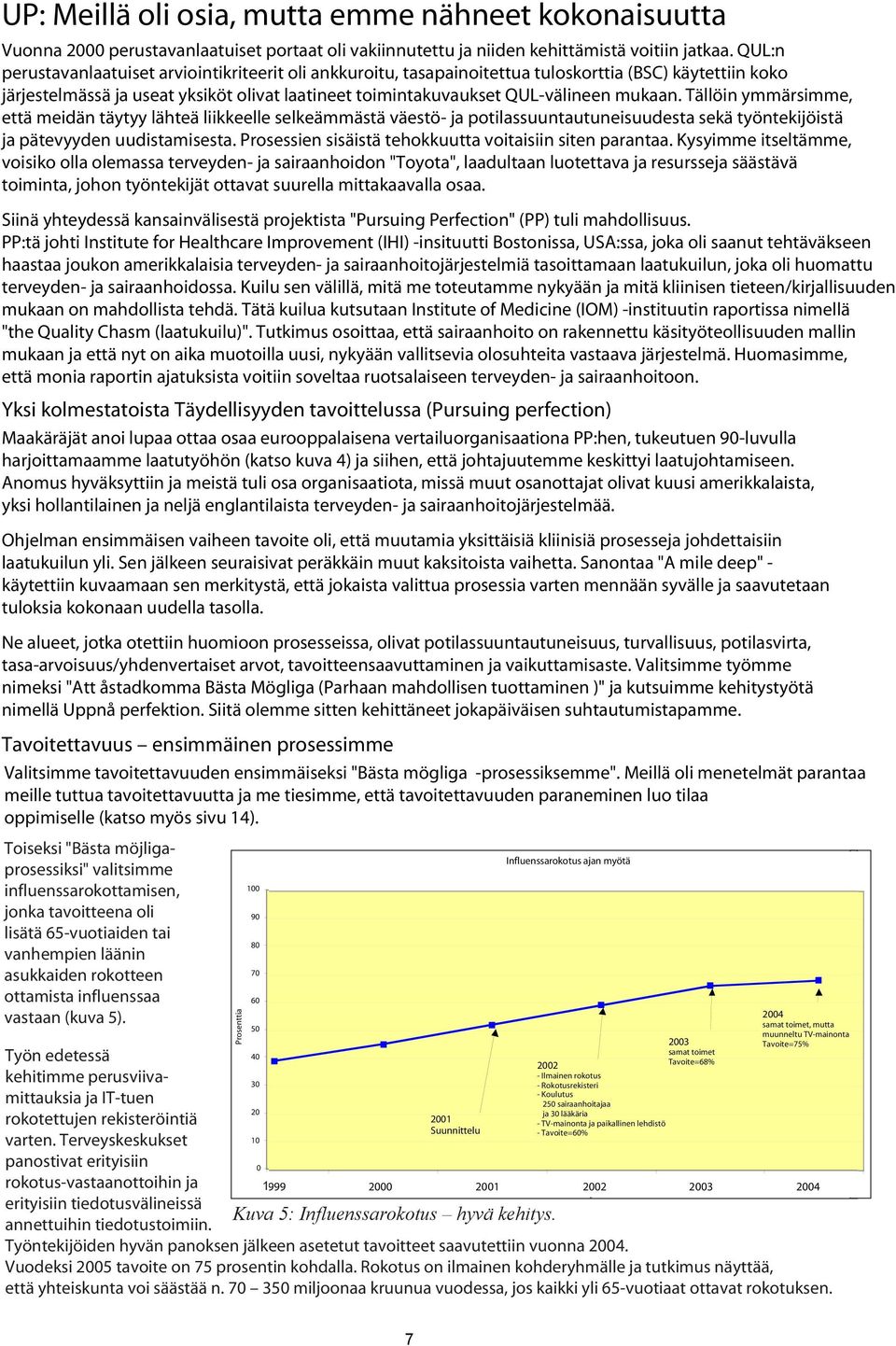 Tällöin ymmärsimme, että meidän täytyy lähteä liikkeelle selkeämmästä väestö- ja potilassuuntautuneisuudesta sekä työntekijöistä ja pätevyyden uudistamisesta.