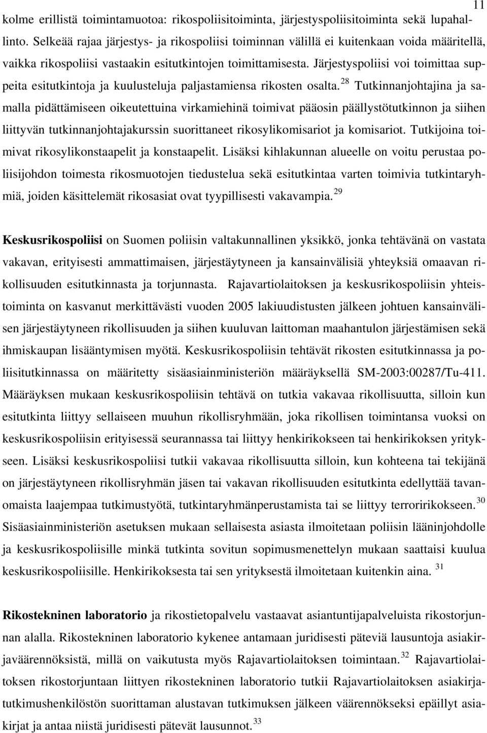 32 Rajavartiolaitoksen rikostorjuntaan liittyen rikostekninen laboratorio tutkii Rajavartiolaitoksen asiakirjatutkimushenkilöstön suorittaman alustavan tutkimuksen jälkeen väärennökseksi epäillyt