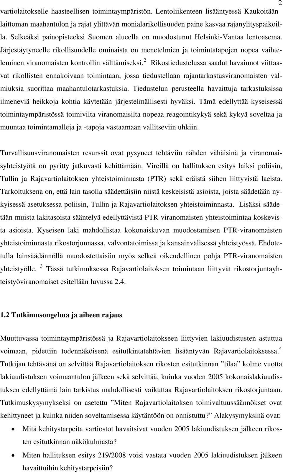 Järjestäytyneelle rikollisuudelle ominaista on menetelmien ja toimintatapojen nopea vaihteleminen viranomaisten kontrollin välttämiseksi.