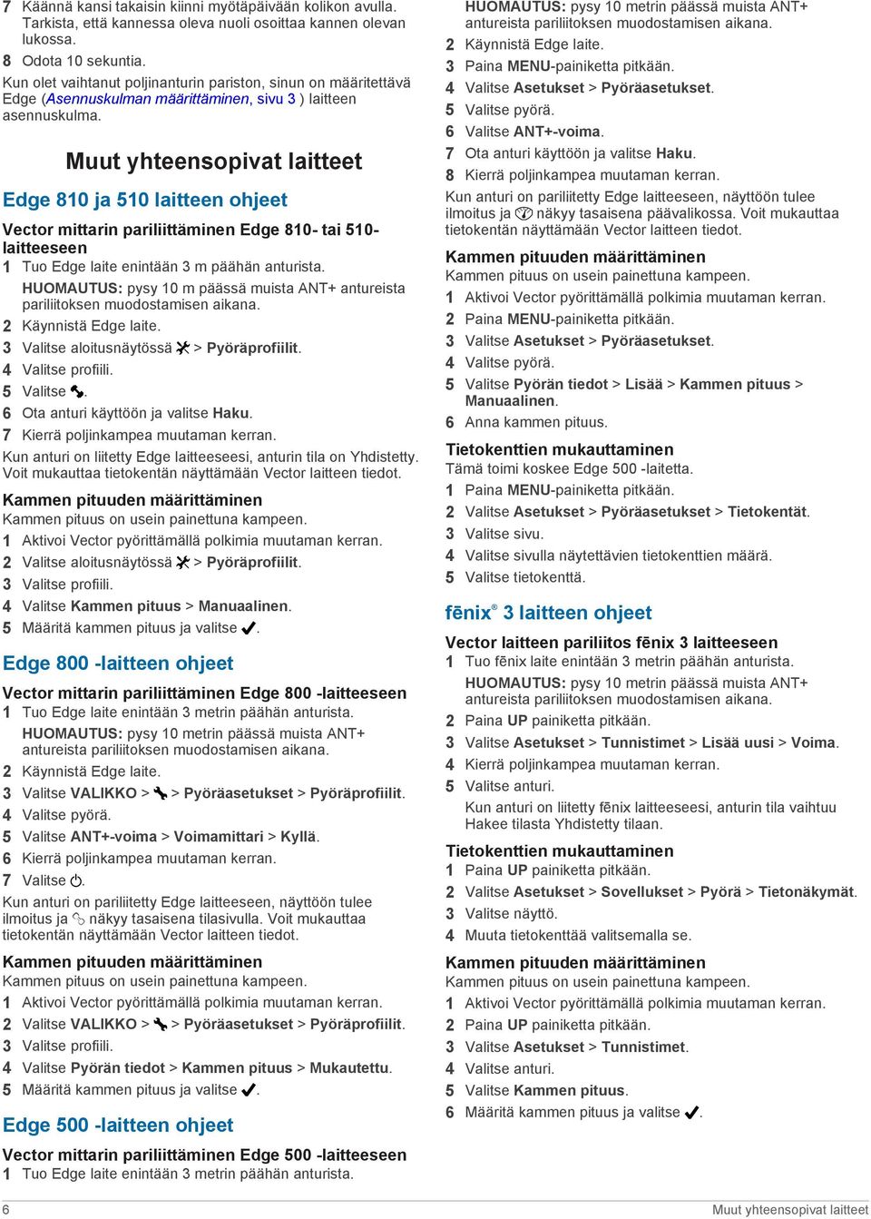 Muut yhteensopivat laitteet Edge 810 ja 510 laitteen ohjeet Vector mittarin pariliittäminen Edge 810- tai 510- laitteeseen 1 Tuo Edge laite enintään 3 m päähän anturista.