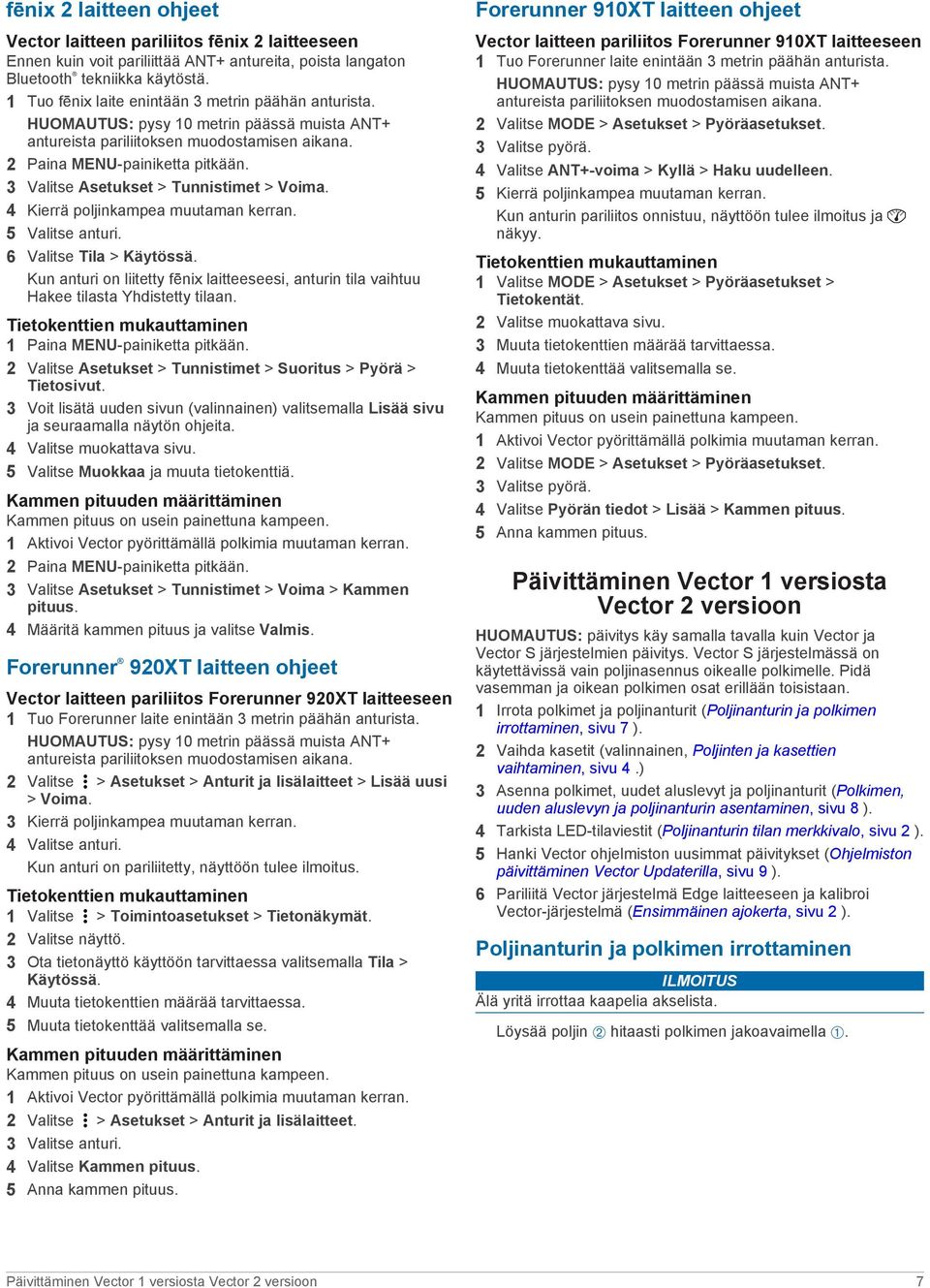 3 Valitse Asetukset > Tunnistimet > Voima. 4 Kierrä poljinkampea muutaman kerran. 5 Valitse anturi. 6 Valitse Tila > Käytössä.