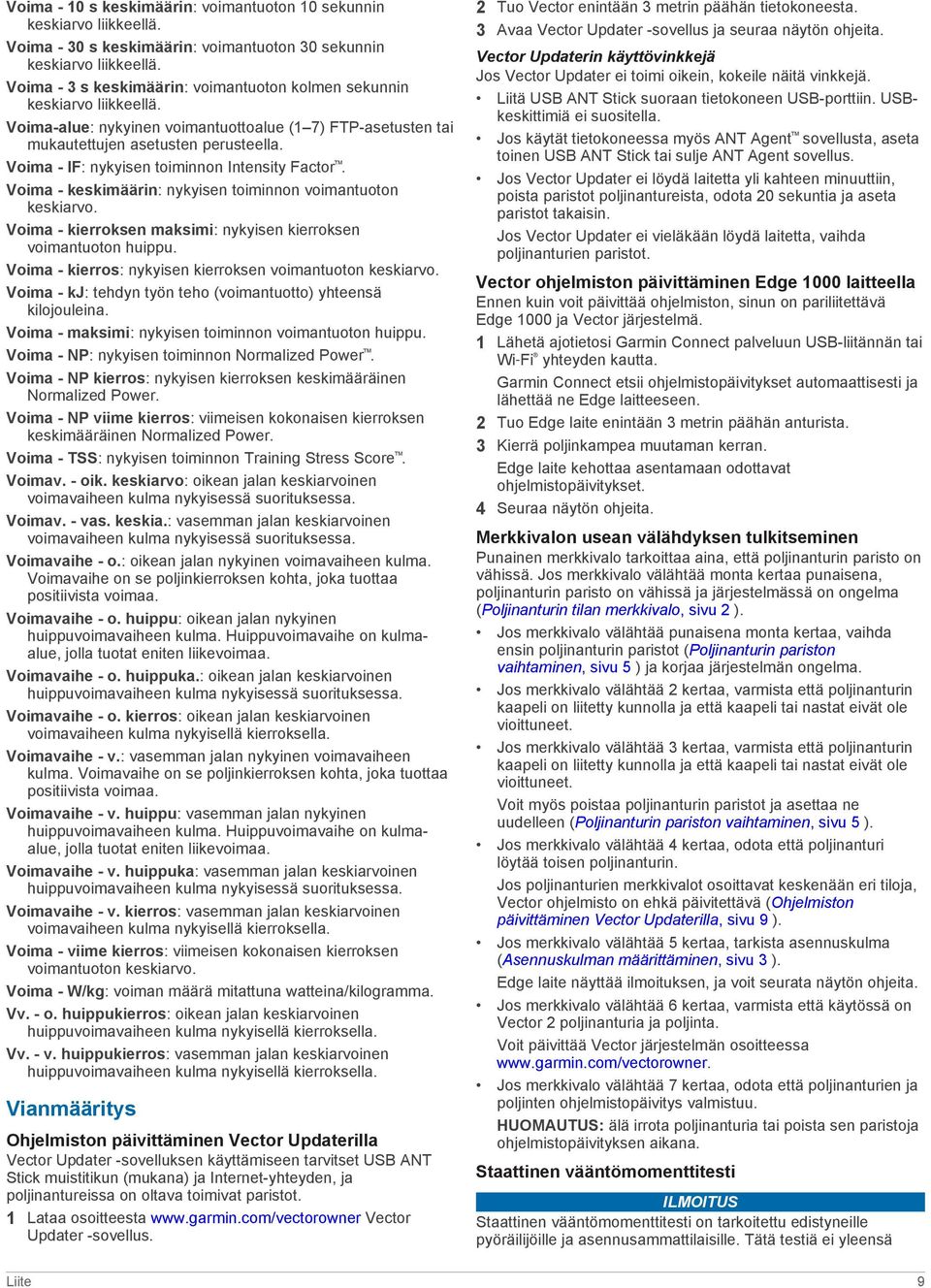 Voima - IF: nykyisen toiminnon Intensity Factor. Voima - keskimäärin: nykyisen toiminnon voimantuoton keskiarvo. Voima - kierroksen maksimi: nykyisen kierroksen voimantuoton huippu.