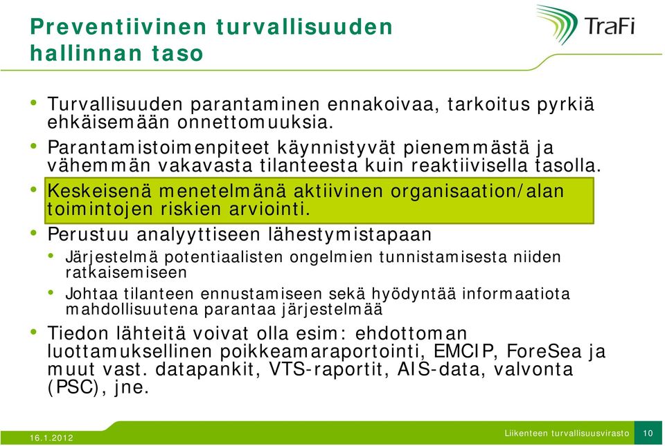 Keskeisenä menetelmänä aktiivinen organisaation/alan toimintojen riskien arviointi.