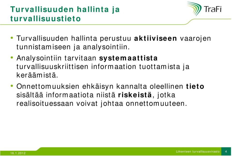 Analysointiin tarvitaan systemaattista tti t turvallisuuskriittisen informaation tuottamista ja