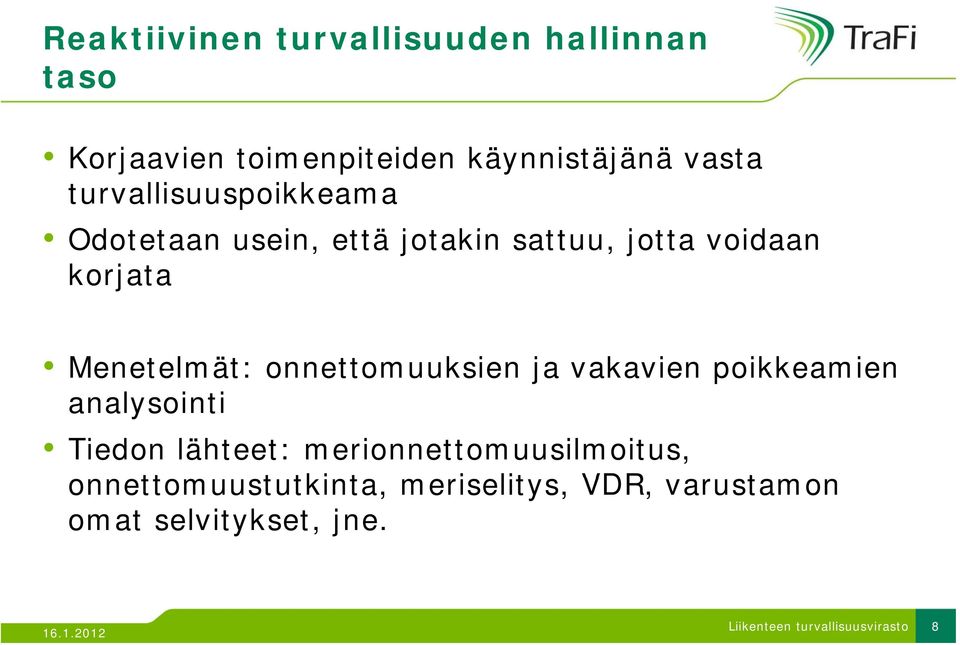 Menetelmät: onnettomuuksien ja vakavien poikkeamien analysointi Tiedon lähteet: