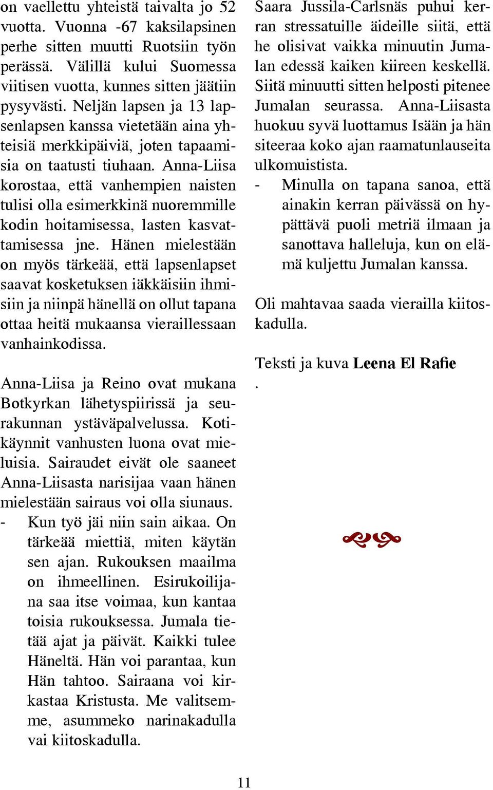 Anna-Liisa korostaa, että vanhempien naisten tulisi olla esimerkkinä nuoremmille kodin hoitamisessa, lasten kasvattamisessa jne.