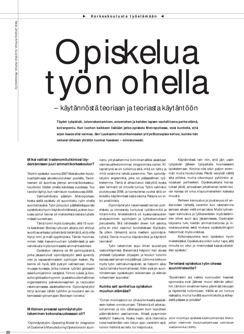 Sari Laaksomo tietoliikennealan yritys Elcoteqista kertoo, kuinka hän ratkaisi tällaisen yhtälön tuomat haasteet onnistuneesti.