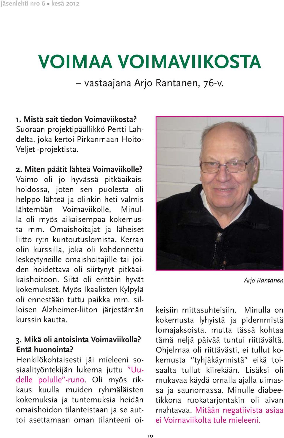 Minulla oli myös aikaisempaa kokemusta mm. Omaishoitajat ja läheiset liitto ry:n kuntoutuslomista.