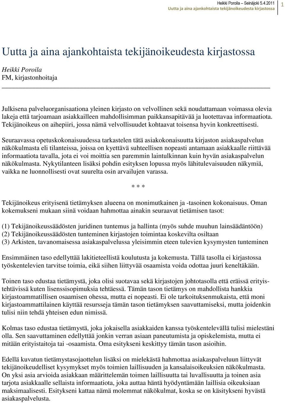 Seuraavassa opetuskokonaisuudessa tarkastelen tätä asiakokonaisuutta kirjaston asiakaspalvelun näkökulmasta eli tilanteissa, joissa on kyettävä suhteellisen nopeasti antamaan asiakkaalle riittävää