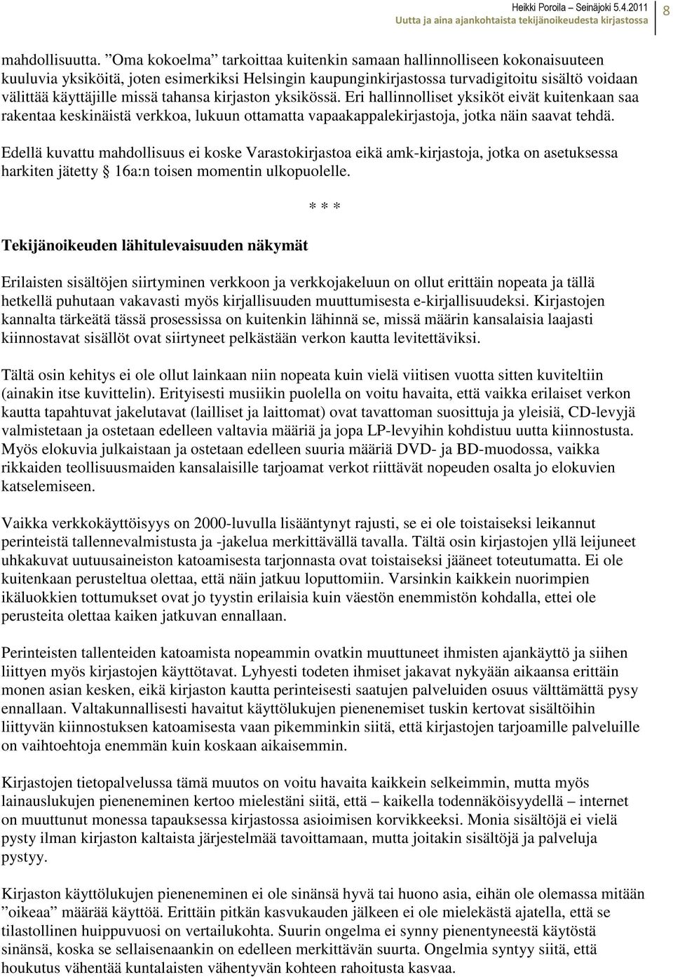 tahansa kirjaston yksikössä. Eri hallinnolliset yksiköt eivät kuitenkaan saa rakentaa keskinäistä verkkoa, lukuun ottamatta vapaakappalekirjastoja, jotka näin saavat tehdä.