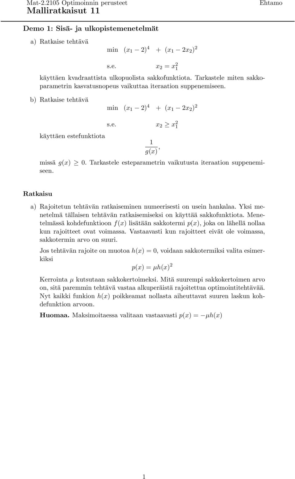 Tarkastele esteparametrin vaikutusta iteraation suppenemiseen. Ratkaisu a) Rajoitetun tehtävän ratkaiseminen numeerisesti on usein hankalaa.