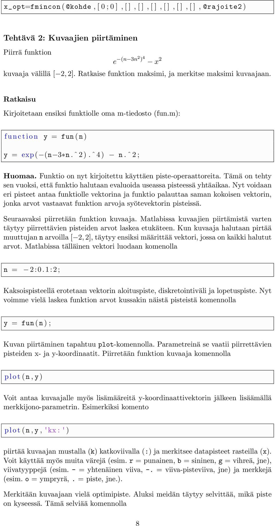 Funktio on nyt kirjoitettu käyttäen piste-operaattoreita. Tämä on tehty sen vuoksi, että funktio halutaan evaluoida useassa pisteessä yhtäaikaa.