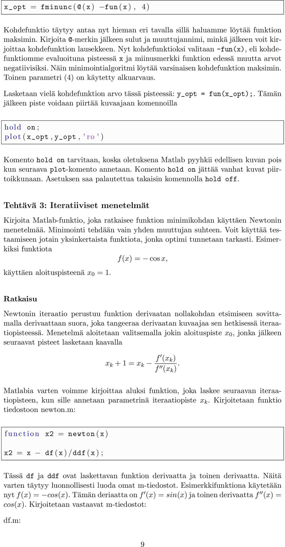 Nyt kohdefunktioksi valitaan -fun(x), eli kohdefunktiomme evaluoituna pisteessä x ja miinusmerkki funktion edessä muutta arvot negatiivisiksi.