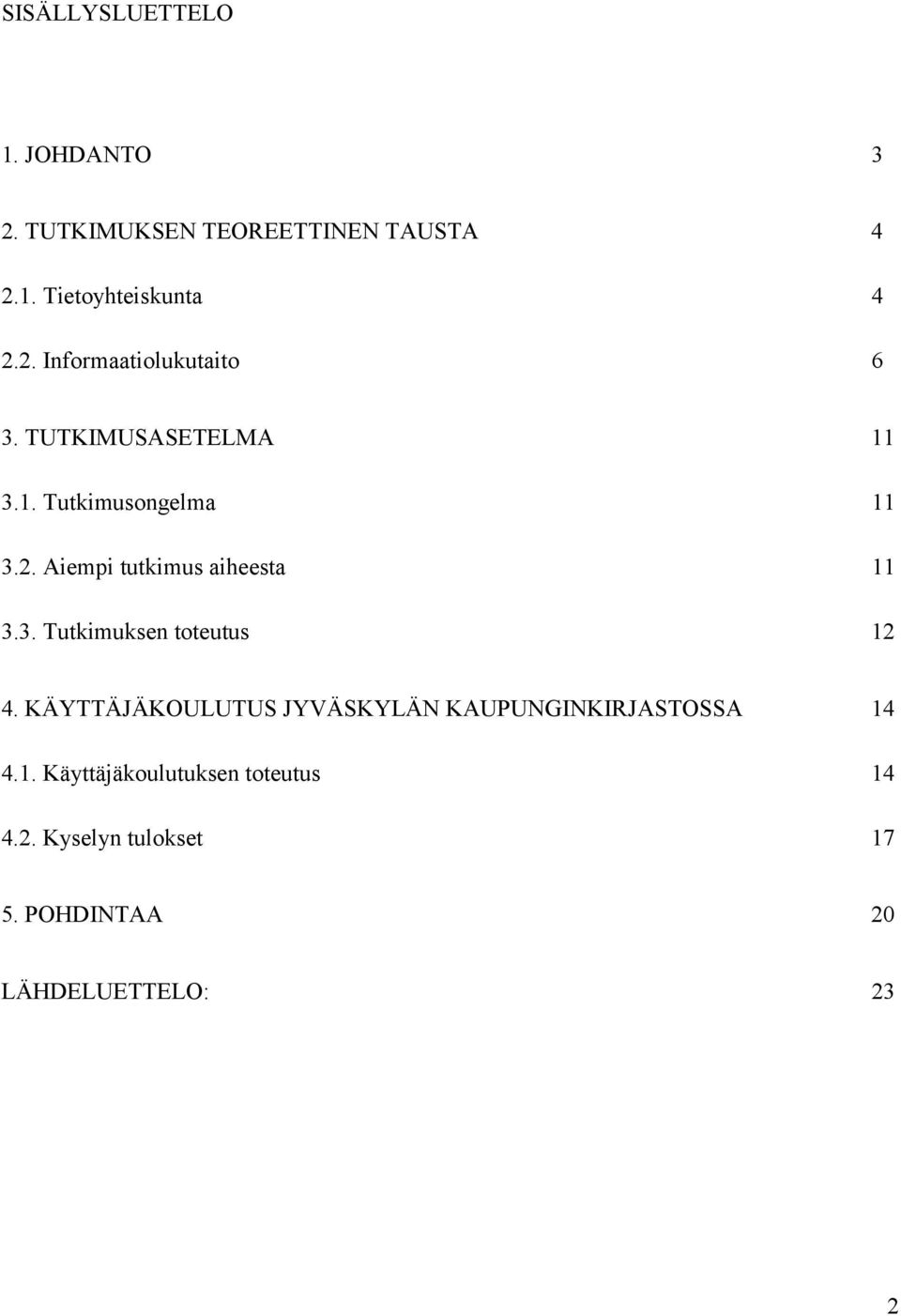 KÄYTTÄJÄKOULUTUS JYVÄSKYLÄN KAUPUNGINKIRJASTOSSA 14 4.1. Käyttäjäkoulutuksen toteutus 14 4.2.