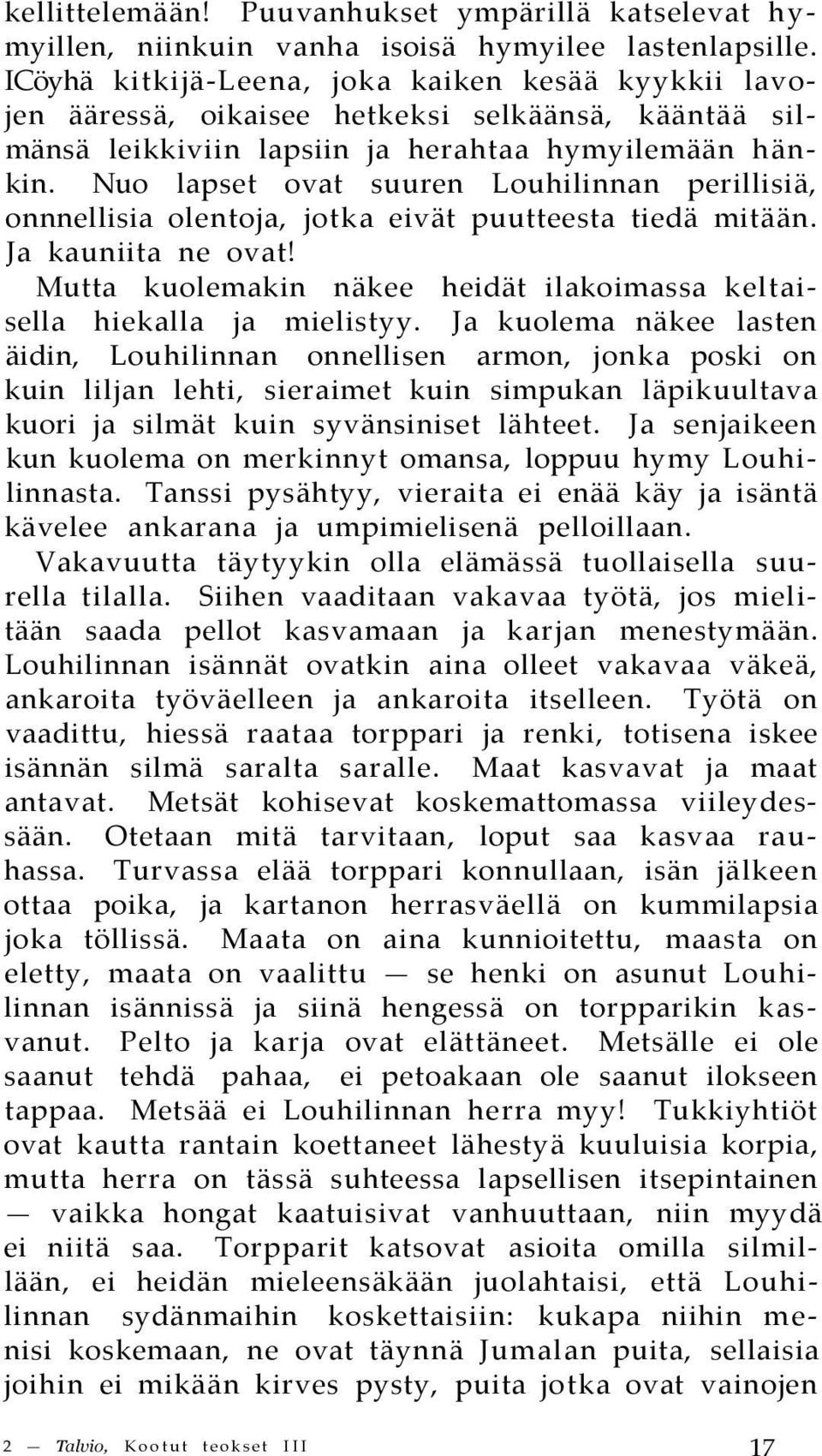 Nuo lapset ovat suuren Louhilinnan perillisiä, onnnellisia olentoja, jotka eivät puutteesta tiedä mitään. Ja kauniita ne ovat!