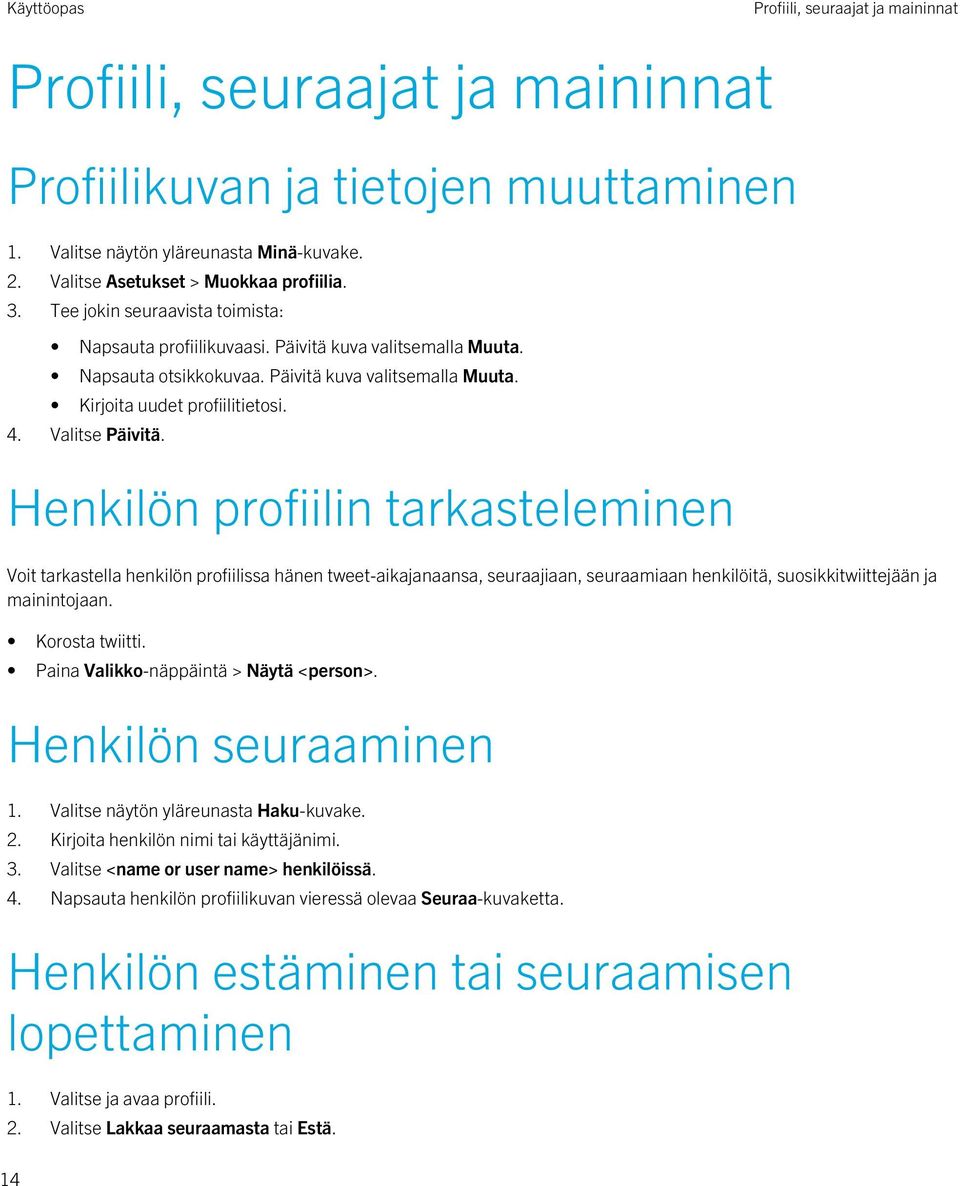 Henkilön profiilin tarkasteleminen Voit tarkastella henkilön profiilissa hänen tweet-aikajanaansa, seuraajiaan, seuraamiaan henkilöitä, suosikkitwiittejään ja mainintojaan. Korosta twiitti.