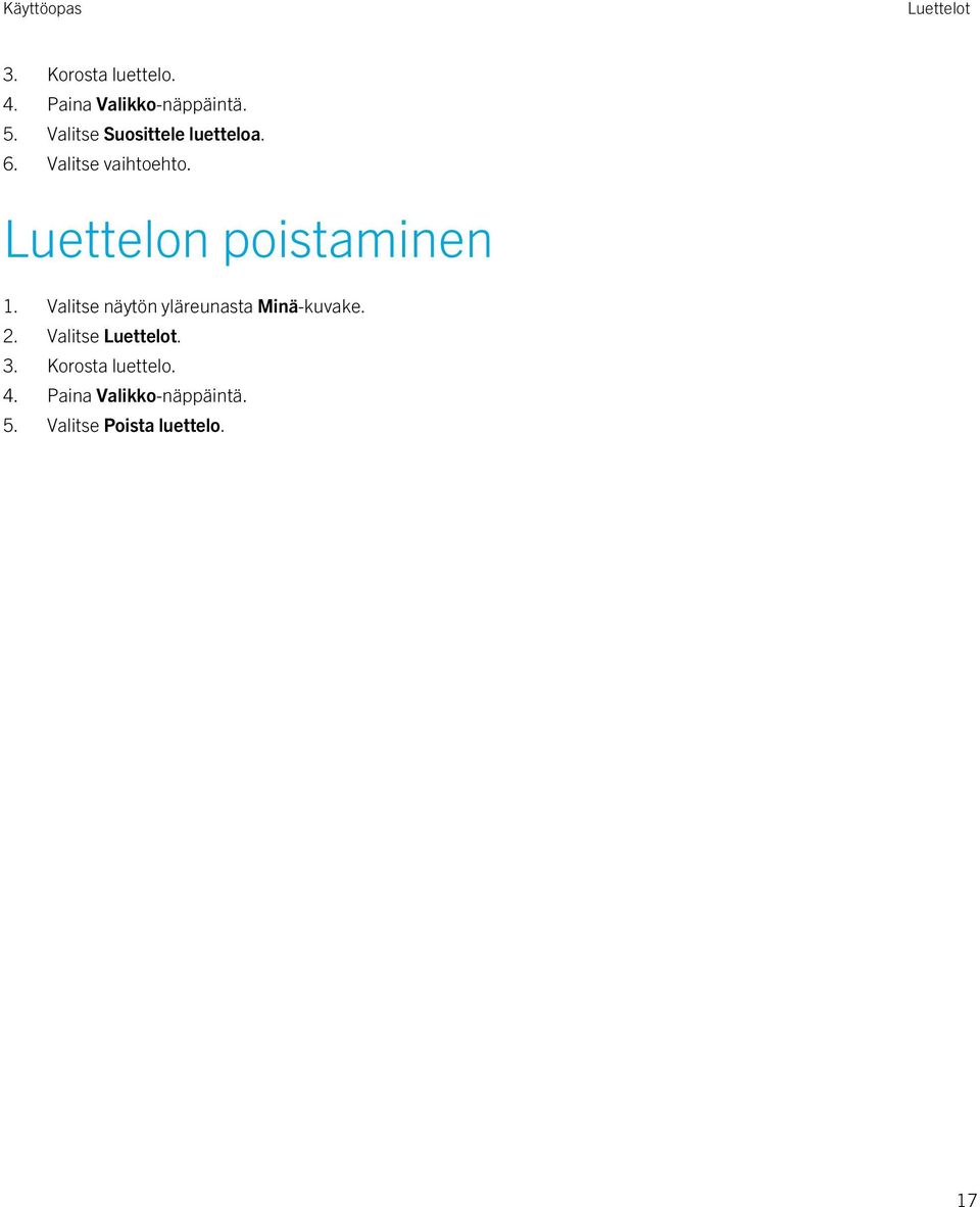 Luettelon poistaminen 1. Valitse näytön yläreunasta Minä-kuvake. 2.