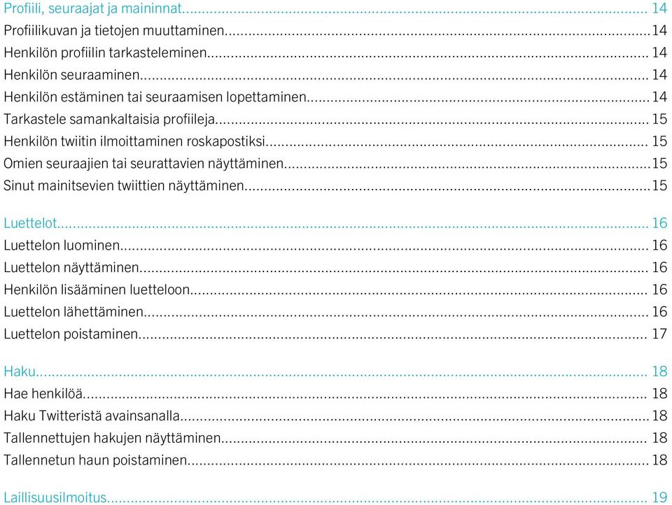 .. 15 Omien seuraajien tai seurattavien näyttäminen...15 Sinut mainitsevien twiittien näyttäminen...15 Luettelot... 16 Luettelon luominen... 16 Luettelon näyttäminen.